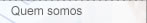 QUEM SOMOS